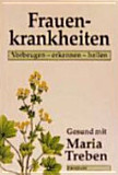 Maria Treben - Frauenkrankheiten vorbeugen erkennen heilen